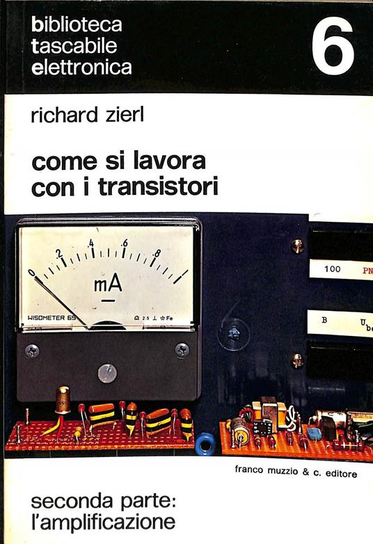 Come si lavora con i transistori : seconda parte : l'amplificazione - Richard Zierl - copertina