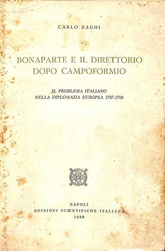 Bonaparte e il Direttorio dopo Campoformio : il problema italiano nella diplomazia europea, 1797-1798 - Carlo Zaghi - copertina