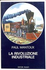 La Rivoluzione Industriale : saggio sulle origini della grande industria moderna in Inghilterra