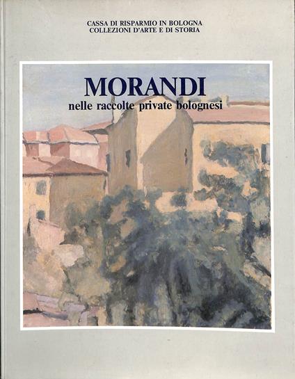 Morandi nelle raccolte private bolognesi - Andrea Emiliani - copertina