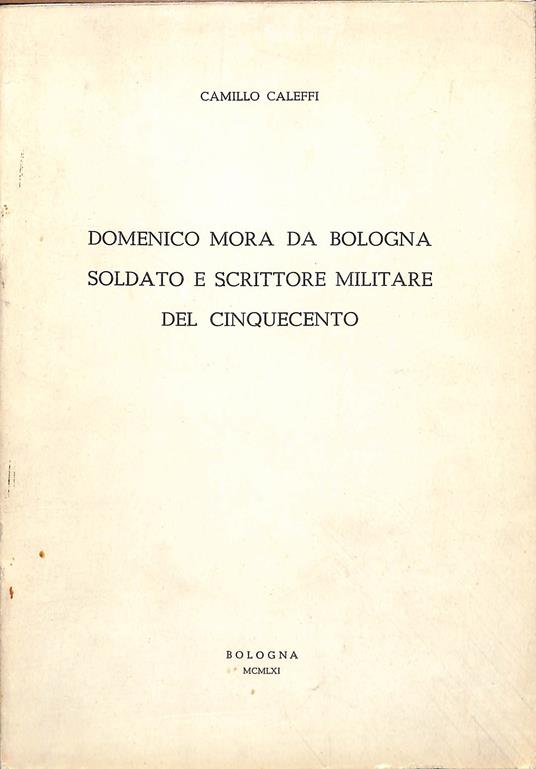 Domenico Mora da Bologna soldato e scrittore militare del Cinquecento - copertina