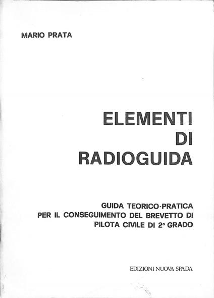 Elementi di radioguida : guida teorico-pratica per il conseguimento del brevetto di pilota civile di 2° grado - copertina