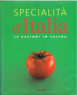 Specialità d'Italia. Le regioni in cucina. Ediz. illustrata