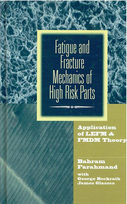 Fatigue and Fracture Mechanics of High Risk Parts: Application of Lefm & Fmdm Theory - copertina