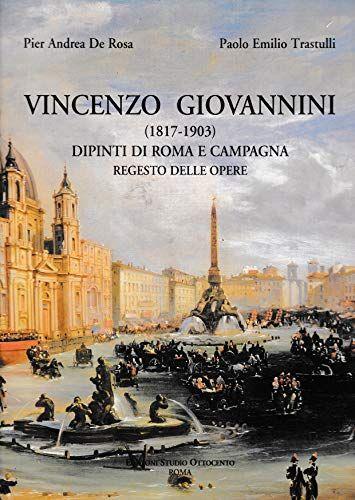 Vincenzo Giovannini 1817-1903. Dipinti di Roma e campagna - Pier Andrea De Rosa - copertina