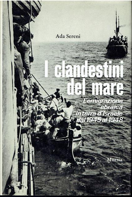 I clandestini del mare L'emigrazione ebraica in terra d'Israele dal 1945 al 1948 - Rilegato - copertina