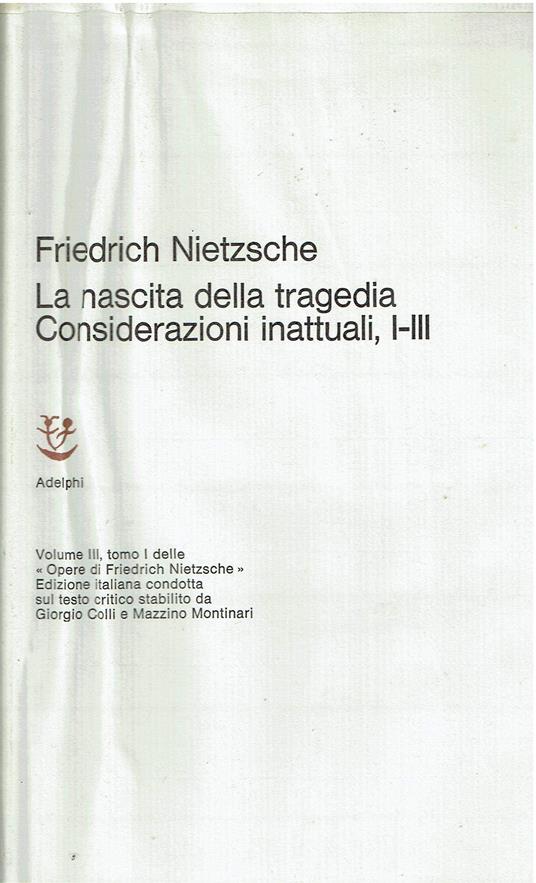 La nascita della tragedia. Considerazioni inattuali I-III - copertina