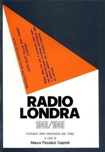 Radio Londra 1940/1945, Inventario Delle Trasmissioni In Italia - copertina