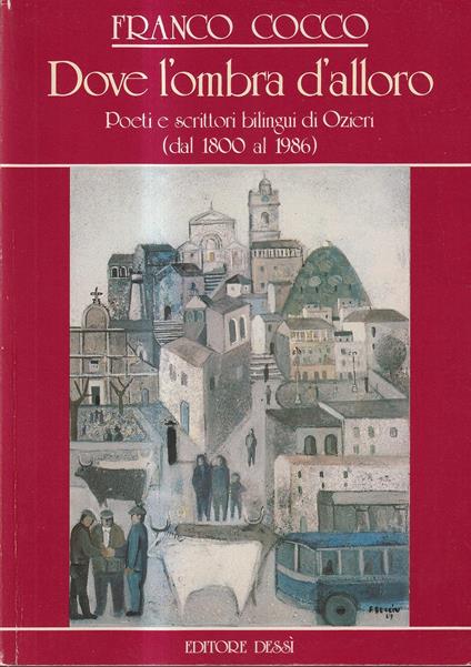 Dove L'Ombra D'Alloro Poeti E Scrittori Bilingui Di Ozieri (Dal 1800 Al 1986) - copertina