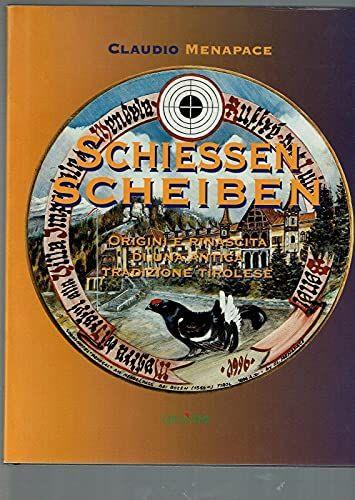 Schiessen Scheiben Origini Rinascita Antica Tradizione Tirolese Menapace. Caccia - copertina