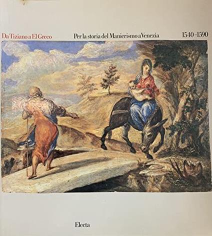 Da Tiziano a El Greco. Per la storia del Manierismo a Venezia 1540-1590 - copertina