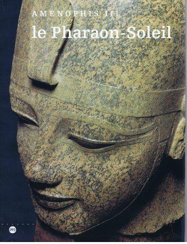 Le pharaon-soleil: Aménophis III, the Cleveland museum of art, 1er juillet-27 septembre 1992, Kimbell art museum, Fort Worth, 24 octobre 1992-31 ... du Grand Palais, Paris, 2 mars-31 mai 1993 - copertina