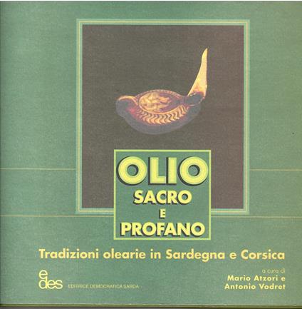 Olio sacro e profano. Tradizioni olearie in Sardegna e Corsica - copertina