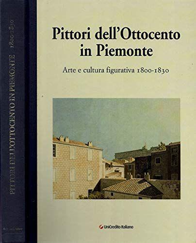 Pittori dell' Ottocento in Piemonte. Arte e cultura figurativa 1800-1830 - copertina