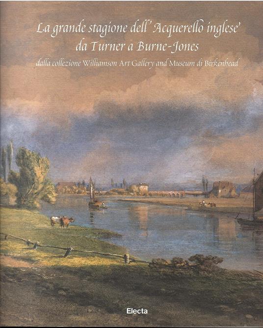 La grande stagione dell'Acquerello inglese da Turner a Burne-Jones dalla collezione Williamson Art Gallery and Museum di Birkenhead. Ravenna, 21 marzo - 27 giugno 2004 - copertina