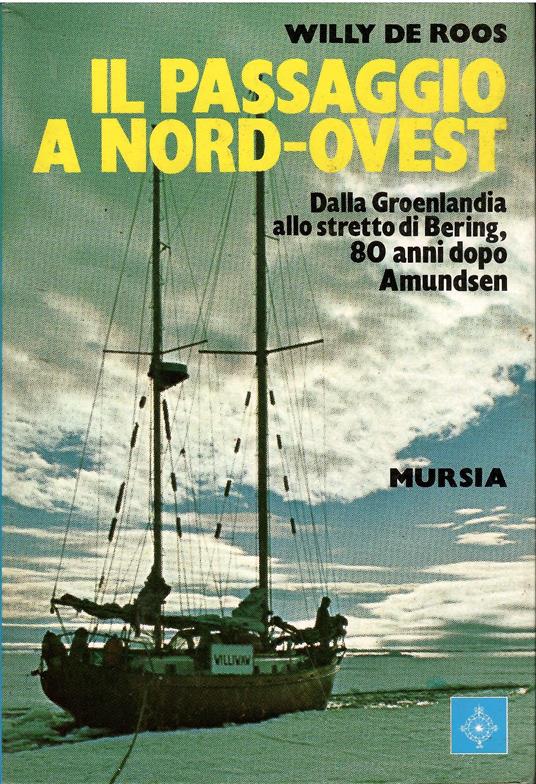 IL PASSAGGIO A NORD-OVEST. Dalla Groenlandia allo stretto di Bering, 80 anni dopo Amundsen 1983 - copertina