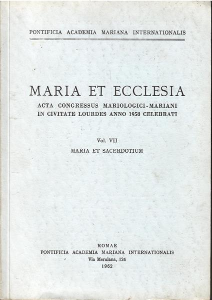 Maria et ecclesia: Acta Congressus Mariologici-Mariani in Civitate Lourdes anno 1958 Celebrati. Vol 1. De Congressus Apparatione et Celebratione - copertina