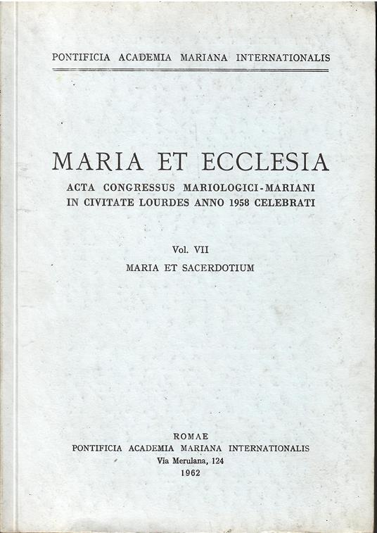 Maria et ecclesia: Acta Congressus Mariologici-Mariani in Civitate Lourdes anno 1958 Celebrati. Vol 1. De Congressus Apparatione et Celebratione - copertina