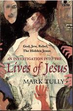 An Investigation Into the Lives of Jesus: God,Jew,Rebel,the Hidden Jesus