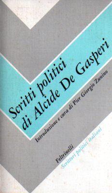 Scritti politici di Alcide De Gasperi. Introduzione e cura di Pier Giorgio Zunino - copertina