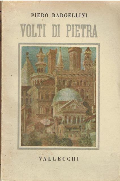 Piero Bargellini Volti Di Pietra O Della Confidenza Coi Monumenti Ill. Freyrie - copertina