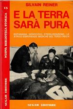 Reiner S. - E LA TERRA SARà€ PURA. (EUTANASIA, GENOCIDIO, STERILIZZAZIONE)