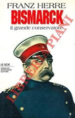 Bismarck. Il grande conservatore