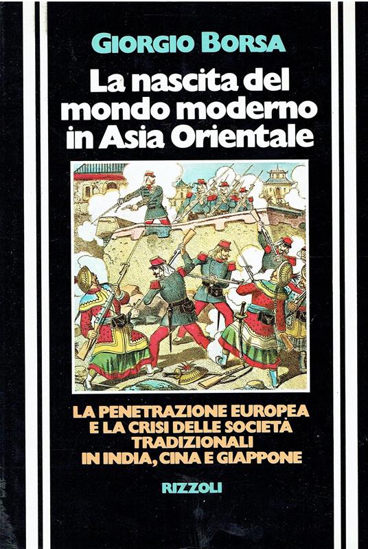 La nascita del mondo moderno in Asia Orientale. La penetrazione europea e la crisi della società tradizionali in India, Cina e Giappone - copertina