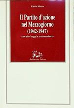 Mazza F. - IL PARTITO D'AZIONE NEL MEZZOGIORNO (1942-1947)