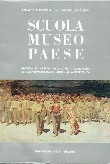 Scuola Museo Paese. Ricerca su aspetti della civiltà contadina nel mantovano dalla ''boje'' alla resistenza - copertina