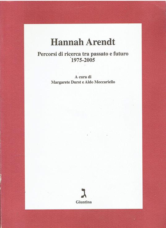 ARENDT HANNAH PERCORSI DI RICERCA TRA PASSATO E FUTURO 1975-2005 2006 - copertina