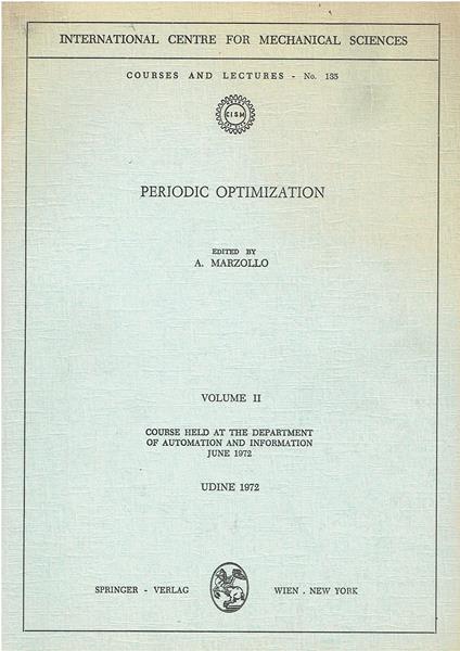 Periodic Optimization: Course Held at the Department of Automation and Information, June 1972: Volume I: Course Held at the Department of Automation and Information, June 1972: 135 - Angelo Marzollo - copertina