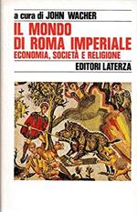 Il mondo di Roma imperiale. Economia, societa' e religione