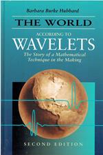 The World According to Wavelets: The Story of a Mathematical Technique in the Making, Second Edition: Written by Barbara Burke Hubbard, 1998 Edition, (2nd Edition) Publisher: A K Peters/CRC Press [Hardcover]