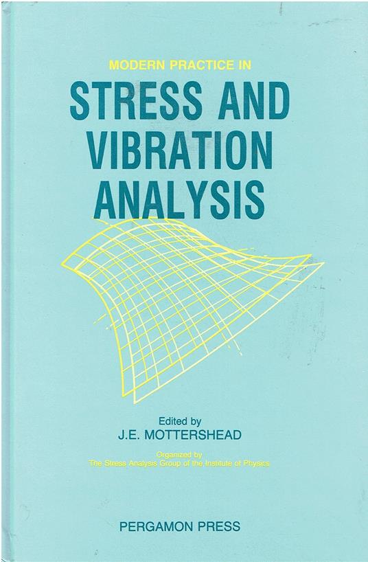 Modern Practice in Stress and Vibration Analysis: Proceedings of the Conference Held at the University of Liverpool, 3-5 April 1989 - copertina