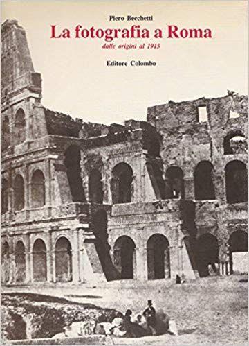 La Fotografia A Roma Dalle Origini Al 1915 - copertina