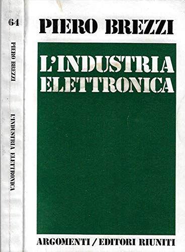 L' industria elettronica e l'Italia. Necessita' di un piano nazionale dell'elettronica - copertina