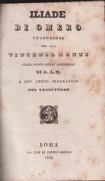 Iliade - Traduzione del Cav. Vincenzo Monti colla giunta degli argomenti di G.A.M. e dei cenni biografici del traduttore