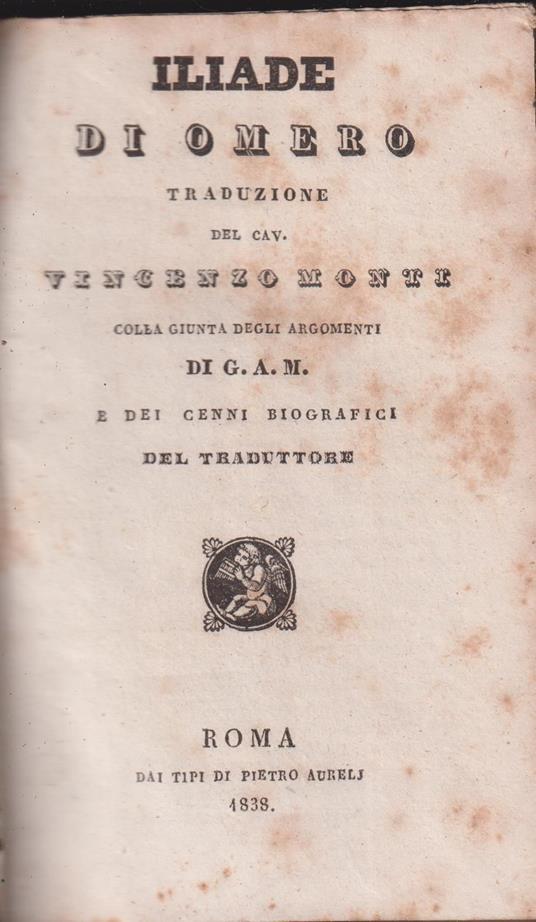 Iliade - Traduzione del Cav. Vincenzo Monti colla giunta degli argomenti di G.A.M. e dei cenni biografici del traduttore - Omero - copertina