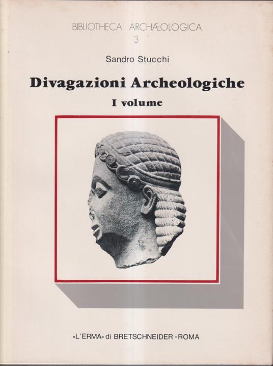 Divagazioni archeologiche. (Bibliotheca Archaeologica. 4). 2 voll. I. Delle figure del grande frontone di Corfù. Di un mitreo e di un oracolo a Cirene. II. Di un pre-arco insussistente. Di quattro colonne di Caristio - Sandro Stucchi - copertina