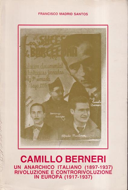 Camillo Berneri. Un anarchico italiano (1897-1937). Rivoluzione e controrivoluzione in Europa (1917-1937) - copertina