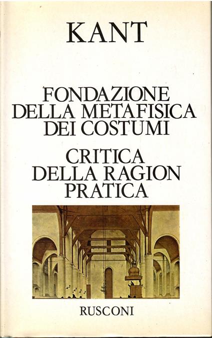 Fondazione della metafisica dei costumi. Critica della ragion pratica - Immanuel Kant - copertina