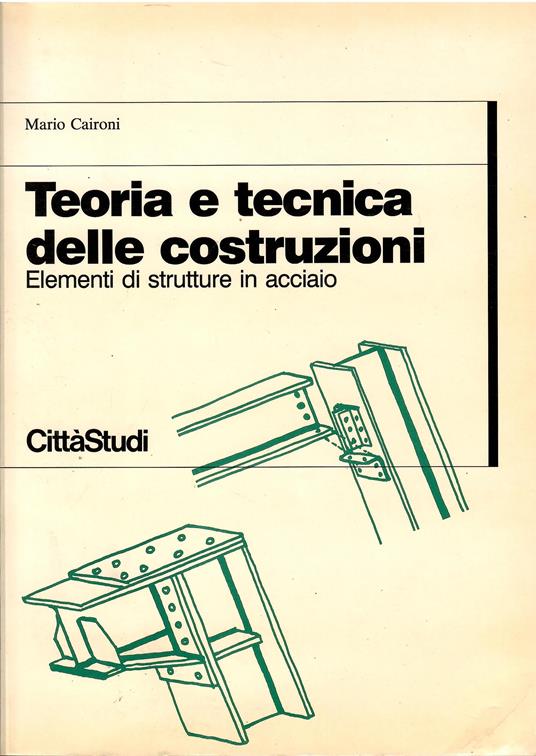 Teoria e tecnica delle costruzioni. Elementi di strutture in acciaio - Mario Caironi - copertina