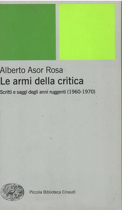 Le armi della critica. Scritti e saggi degli anni ruggenti (1960-1970) - Alberto Asor Rosa - copertina