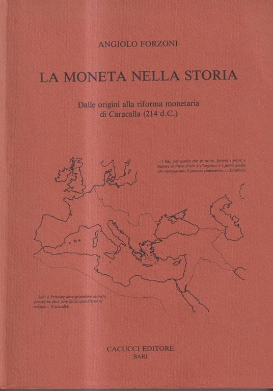 La Moneta nella Storia. Dalla Storia alla Riforma Monetaria di Caracalla (214 d.C.) - Angiolo Forzoni - copertina