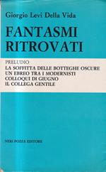 Fantasmi ritrovati. Preludio. La soffitta delle Botteghe Oscure Un ebreo tra i modernisti Colloqui di giugno Il collega Gentile