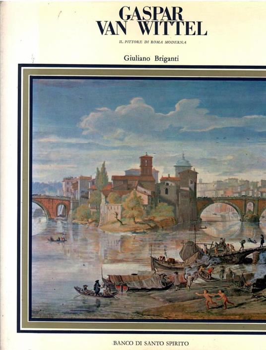 Gaspar Van Wittel e l'origine della veduta settecentesca - Giuliano Briganti - copertina