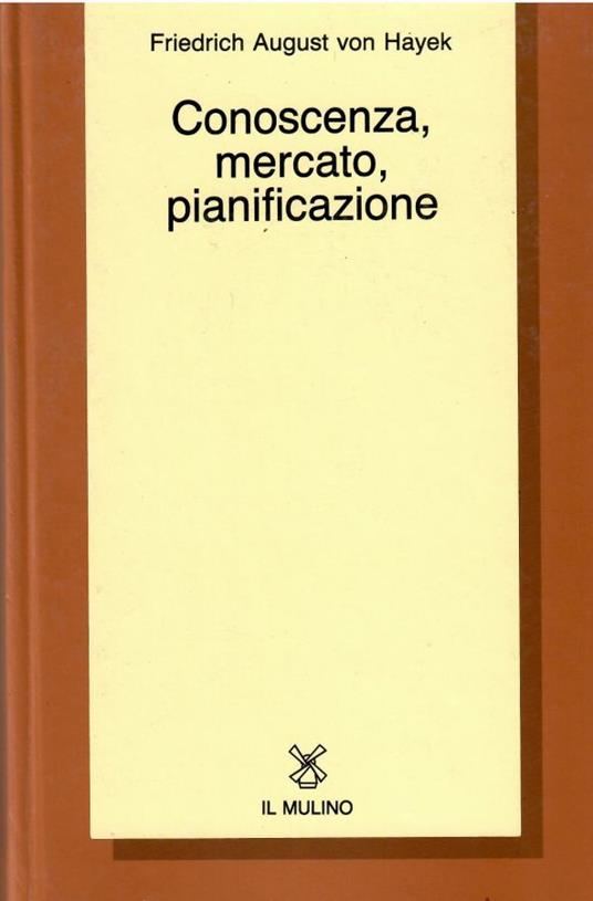 Conoscenza, mercato, pianificazione - Friedrich A. von Hayek - copertina