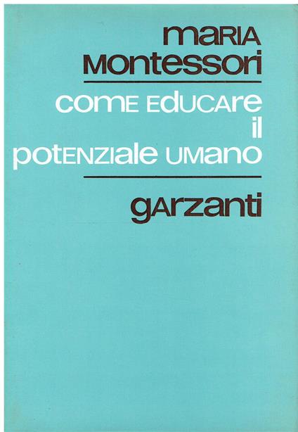 Come educare il potenziale umano - Maria Montessori - copertina