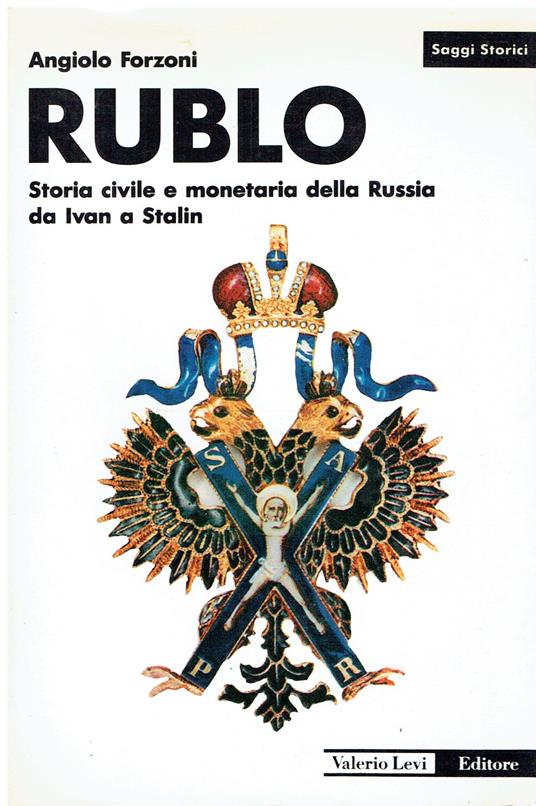 Rublo. Storia civile e monetaria della Russia da Ivan a Stalin - Angiolo Forzoni - copertina